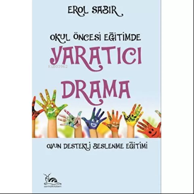 Okul Öncesi Eğitimde Yaratıcı Drama - Erol Sabır | Yeni ve İkinci El U