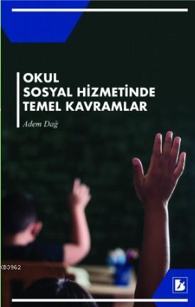 Okul Sosyal Hizmetinde Temel Kavramlar - Adem Dağ | Yeni ve İkinci El 