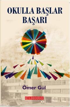 Okulla Başlar Başarı - Ömer Gül | Yeni ve İkinci El Ucuz Kitabın Adres