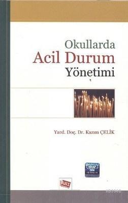 Okullarda Acil Durum Yönetimi - Kazım Çelik | Yeni ve İkinci El Ucuz K