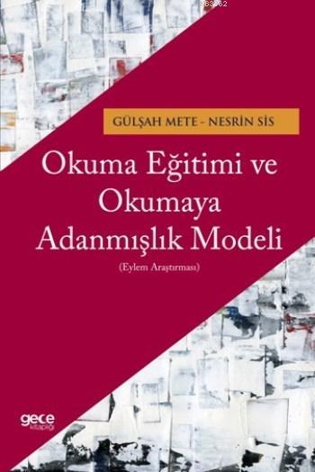 Okuma Eğitimi ve Okumaya Adanmışlık Modeli - Gülşah Mete | Yeni ve İki