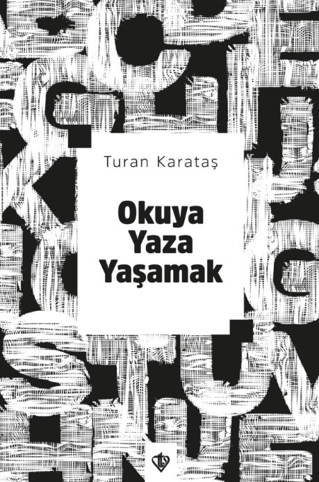 Okuya Yaza Yaşamak - Turan Karataş | Yeni ve İkinci El Ucuz Kitabın Ad