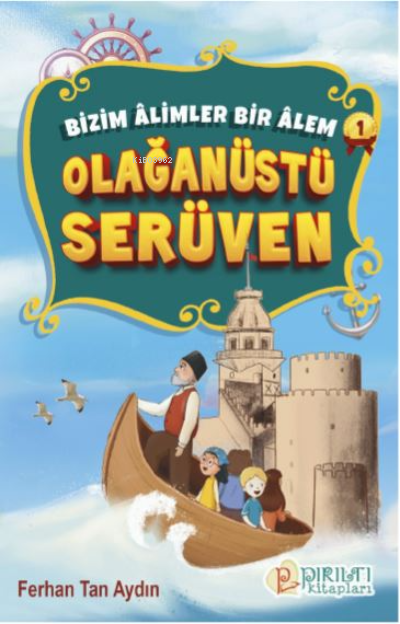 Olağanüstü Serüven;Bizim Âlimler Bir Âlem-1 - Ferhan Tan Aydın | Yeni 