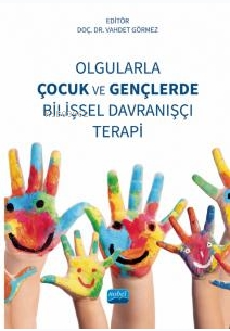 Olgularla Çocuk ve Gençlerde Bilişsel Davranışçı Terapi - Vahdet Görme