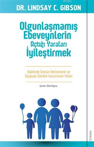 Olgunlaşmamış Ebeveynlerin Açtığı Yaraları İyileştirmek - Lindsay C. G