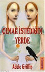 Olmak İstediğin Yerde - Adele Griffin | Yeni ve İkinci El Ucuz Kitabın