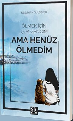 Ölmek İçin Çok Gencim Ama Henüz Ölmedim - Neslihan Gülsever | Yeni ve 