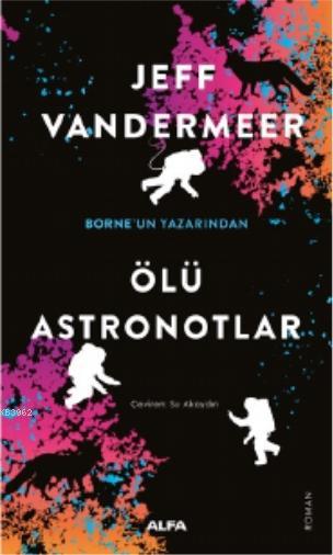 Ölü Astronotlar - Jeff Vandermeer | Yeni ve İkinci El Ucuz Kitabın Adr