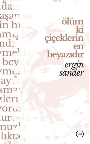 Ölüm Ki Çiçeklerin En Beyazıdır - Ergin Sander | Yeni ve İkinci El Ucu