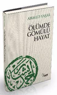 Ölümde Gömülü Hayat - Ahmed Yaşar | Yeni ve İkinci El Ucuz Kitabın Adr