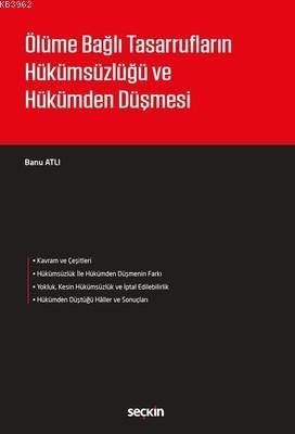 Ölüme Bağlı Tasarrufların Hükümsüzlüğü ve Hükümden Düşmesi - Banu Atlı