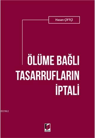 Ölüme Bağlı Tasarrufların İptali - Hasan Çiftçi | Yeni ve İkinci El Uc