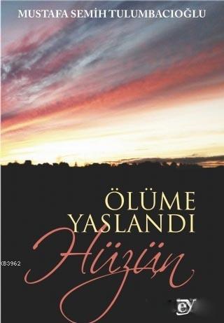 Ölüme Yaslandı Hüzün - Mustafa Semih Tulumbacıoğlu | Yeni ve İkinci El