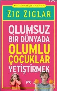 Olumsuz Bir Dünyada Olumlu Çocuklar Yetiştirmek - Zig Zaglar | Yeni ve