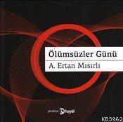 Ölümsüzler Günü - A. Ertan Mısırlı | Yeni ve İkinci El Ucuz Kitabın Ad