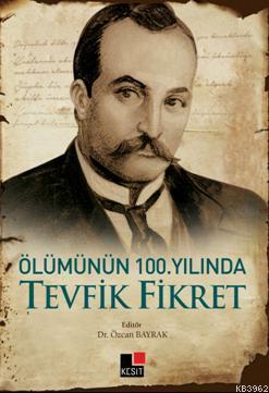 Ölümünün 100. Yılında Tevfik Fikret - Özcan Bayrak | Yeni ve İkinci El