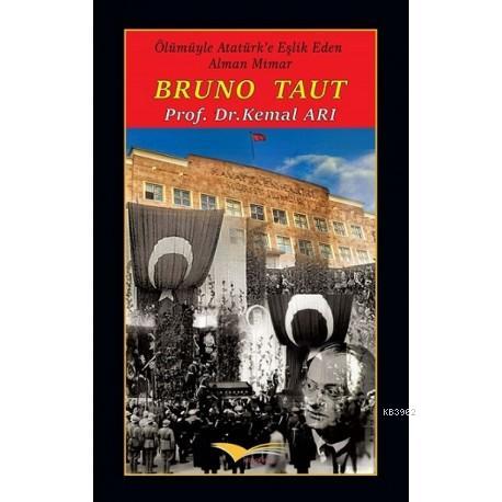 Bruno Taut: Ölümüyle Atatürk'e Eşlik Eden Alman Mimar - Kemal Arı | Ye