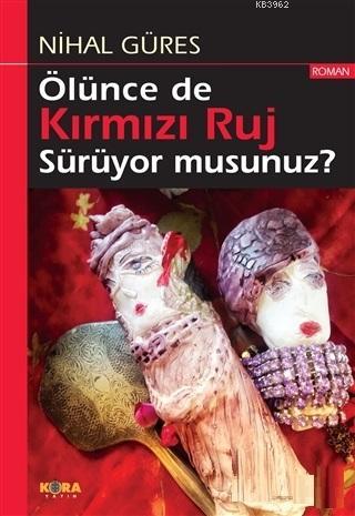 Ölünce de Kırmızı Ruj Sürüyor musunuz? - Nihal Güres | Yeni ve İkinci 