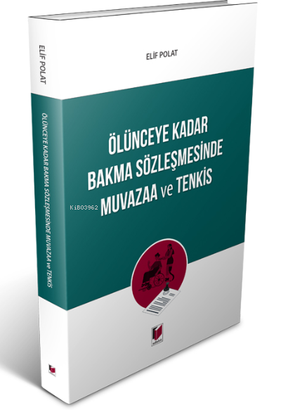 Ölünceye Kadar Bakma Sözleşmesinde Muvazaa ve Tenkis - Elif Polat Dinç