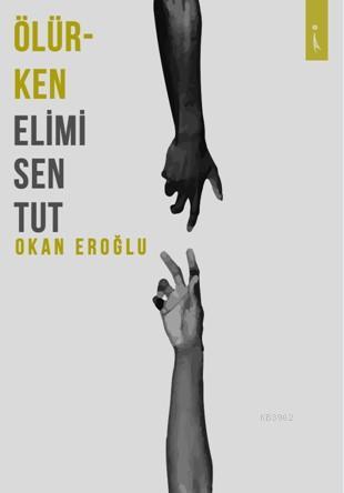 Ölürken Elimi Sen Tut - Okan Eroglu | Yeni ve İkinci El Ucuz Kitabın A