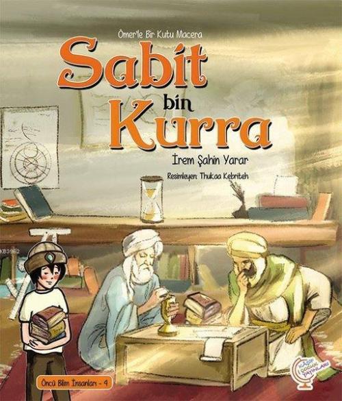 Ömer'le Bir Kutu Macera: Sabit bin Kurra Öncü Bilim İnsanları - 4 - İr