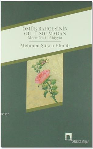 Ömür Bahçesinin Gülü Solmadan - Mehmed Şükrü Efendi | Yeni ve İkinci E