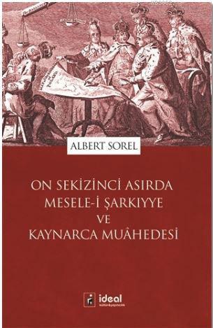 On Sekizinci Asırda Mesele-i Şarkıyye ve Kaynarca Muahedesi - Albert S