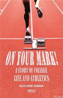 On Your Mark! A Story of College Life And Athletics - Ralph Henry Barb