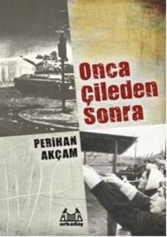 Onca Çileden Sonra - Perihan Akçam | Yeni ve İkinci El Ucuz Kitabın Ad