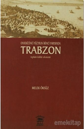 Onsekinci Yüzyılın İkinci Yarısında Trabzon - Melek Öksüz | Yeni ve İk