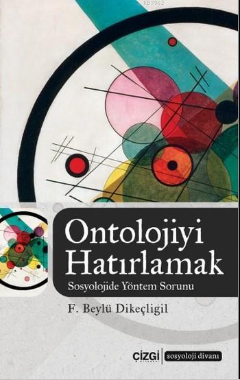 Ontolojiyi Hatırlamak (Sosyolojide Yöntem Sorunu) - F. Beylü Dikeçligi