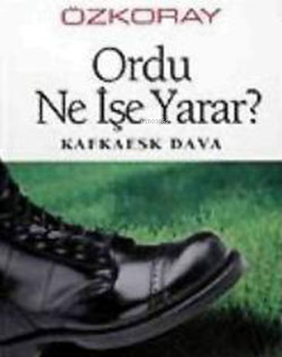 Ordu Ne İşe Yarar? Kafkaesk Dava - Erol Özkoray- | Yeni ve İkinci El U