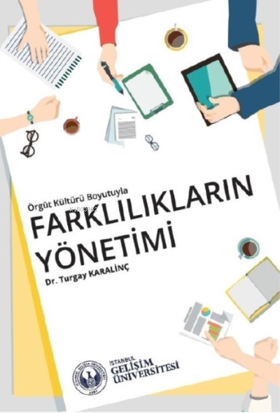 Örgüt Kültürü Boyutuyla Farklılıkların Yönetimi - Turgay Karalinç | Ye