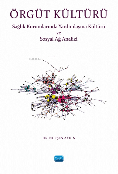 Örgüt Kültürü- Sağlık Kurumlarında Yardımlaşma ve Sosyal Ağ Analizi - 