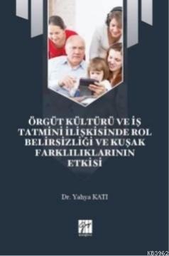 Örgüt Kültürü ve İş Tatmini İlişkisinde Rol Belirsizliği ve Kuşak Fark