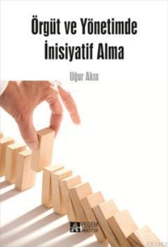 Örgüt ve Yönetimde İnisiyatif Alma - Uğur Akın | Yeni ve İkinci El Ucu