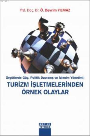 Örgütlerde Güç, Politik Davranış ve İzlenim Yönetimi: Turizm İşletmele