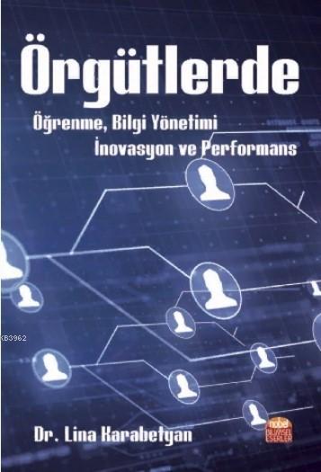 Örgütlerde Öğrenme, Bilgi Yönetimi, İnovasyon ve Performans - Lina Kar