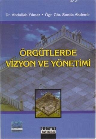 Örgütlerde Vizyon ve Yönetimi - Abdullah Yılmaz | Yeni ve İkinci El Uc