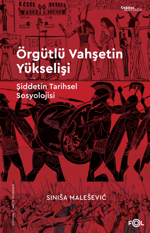 Örgütlü Vahşetin Yükselişi ;Şiddetin Tarihsel Sosyolojisi - Sinisa Mal