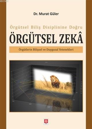 Örgütsel Biliş Disiplinine Doğru Örgütsel Zeka - Murat Güler | Yeni ve