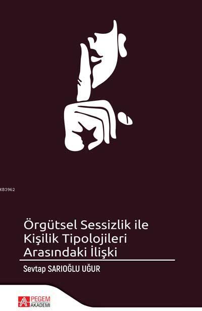 Örgütsel Sessizlik ile Kişilik Tipolojileri Arasındaki İlişki - Sevtap