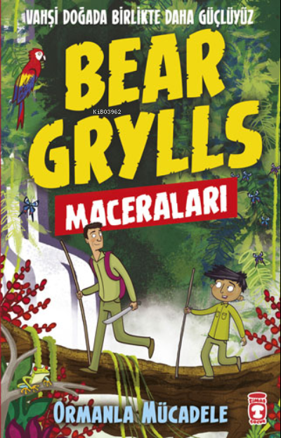 Ormanla Mücadele - Bear Grylls Maceraları - Bear Grylls | Yeni ve İkin