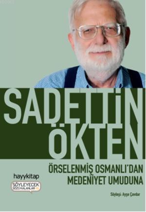 Örselenmiş Osmanlı'dan Medeniyet Umuduna - Sadettin Ökten | Yeni ve İk