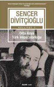 Orta Asya Türk İmparatrluğu - Sencer Divitçioğlu | Yeni ve İkinci El U