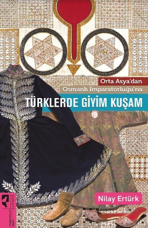 Orta Asya'dan Osmanlı İmparatorluğu'na Türklerde Giyim Kuşam - Nilay E