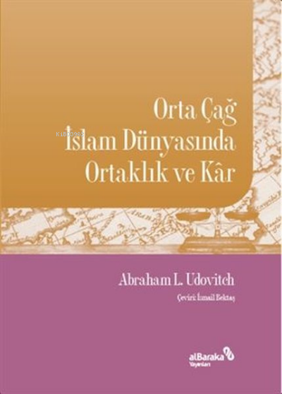 Orta Çağ İslam Dünyasında Ortaklık ve Kar - Abraham L. Udovitch | Yeni