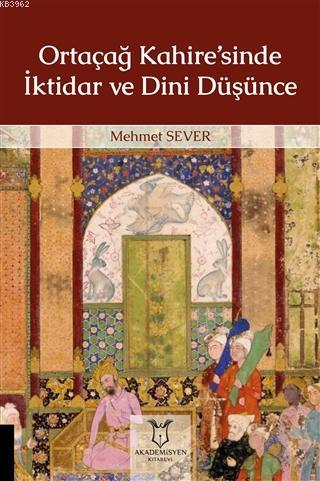 Ortaçağ Kahire'sinde İktidar ve Dini Düşünce - Mehmet Sever | Yeni ve 