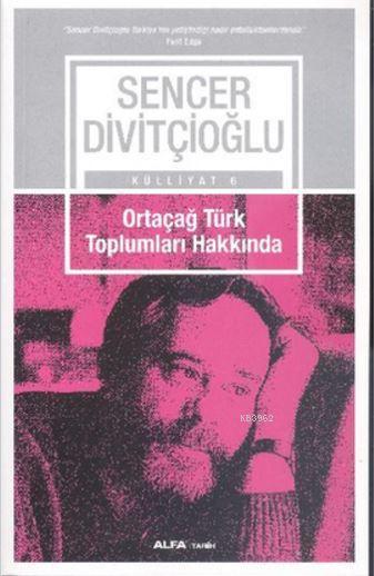 Ortaçağ Türk Toplumları Hakkında - Sencer Divitçioğlu | Yeni ve İkinci