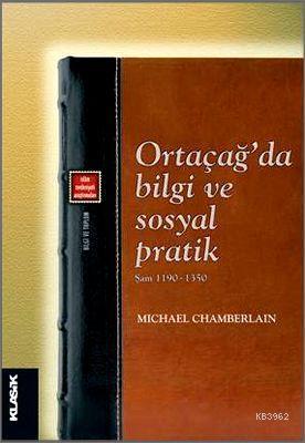 Ortaçağda Bilgi ve Sosyal Pratik - Michael Chamberlain | Yeni ve İkinc